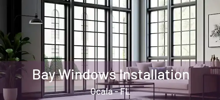 Bay Windows Installation Ocala - FL