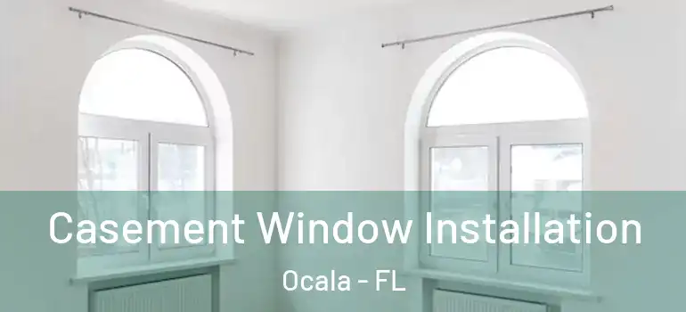 Casement Window Installation Ocala - FL