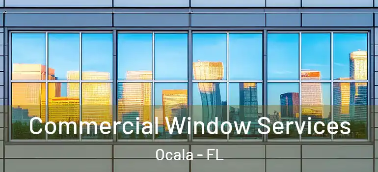 Commercial Window Services Ocala - FL