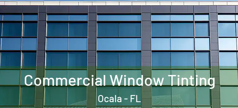Commercial Window Tinting Ocala - FL