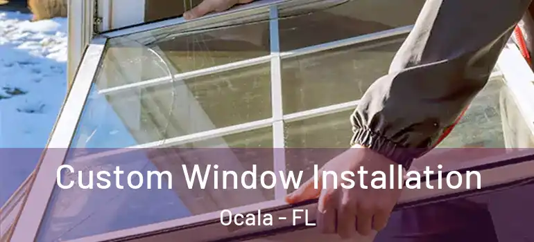Custom Window Installation Ocala - FL
