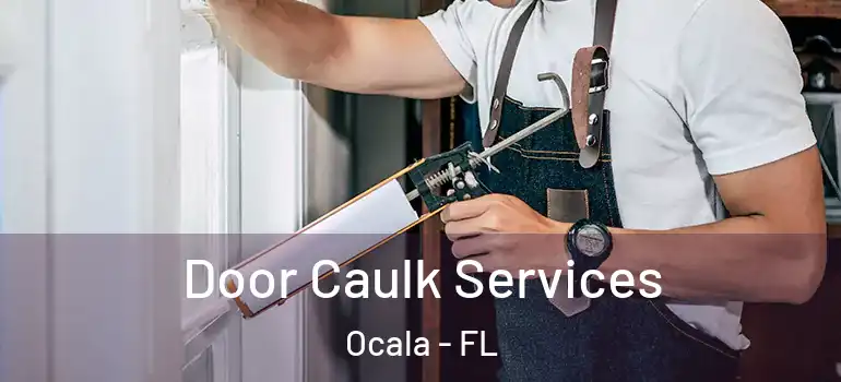 Door Caulk Services Ocala - FL