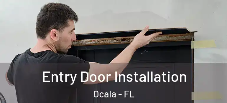 Entry Door Installation Ocala - FL