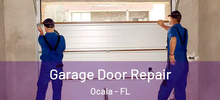 Garage Door Repair Ocala - FL