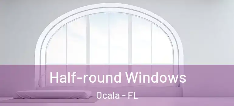 Half-round Windows Ocala - FL