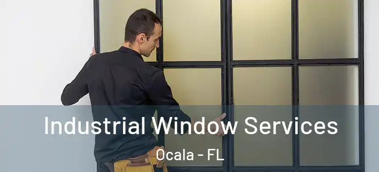 Industrial Window Services Ocala - FL