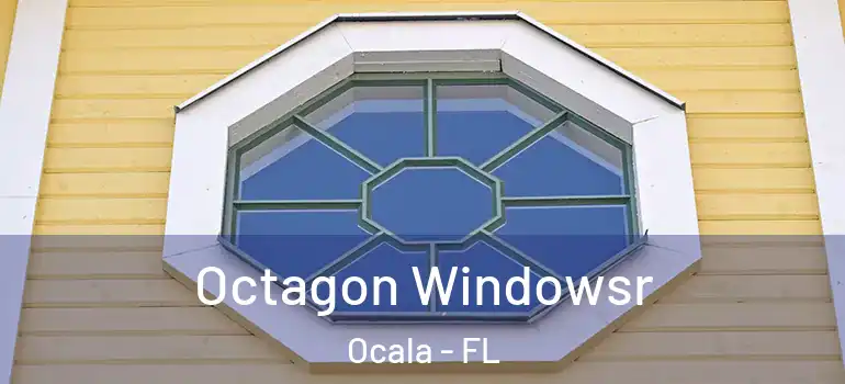 Octagon Windowsr Ocala - FL