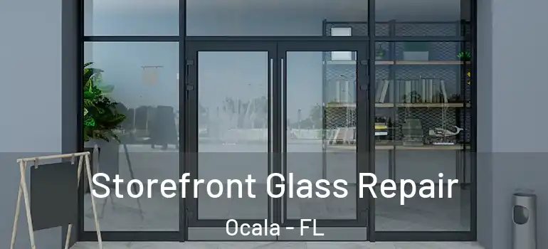 Storefront Glass Repair Ocala - FL