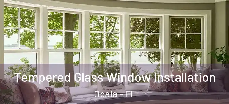 Tempered Glass Window Installation Ocala - FL