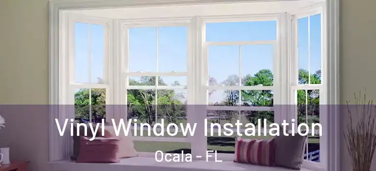 Vinyl Window Installation Ocala - FL