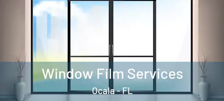Window Film Services Ocala - FL