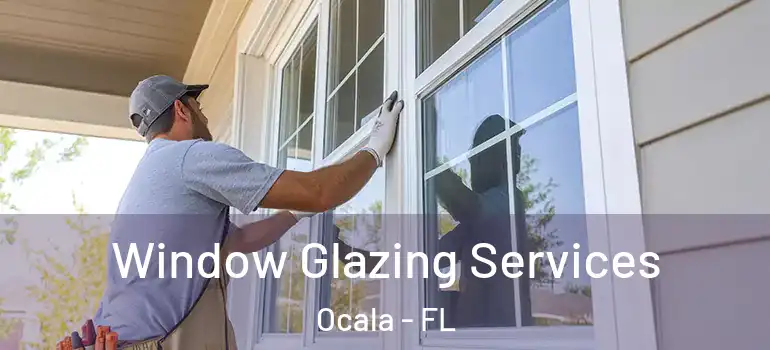 Window Glazing Services Ocala - FL
