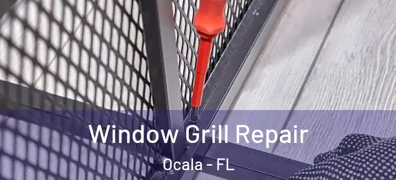 Window Grill Repair Ocala - FL