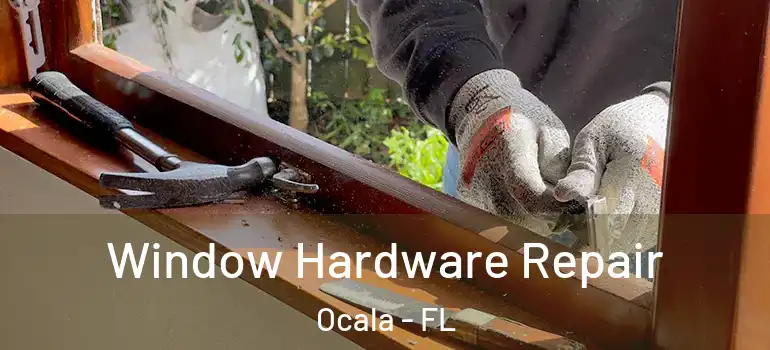 Window Hardware Repair Ocala - FL