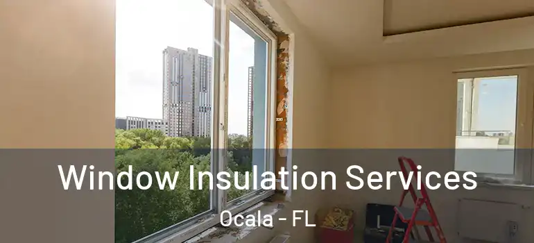 Window Insulation Services Ocala - FL
