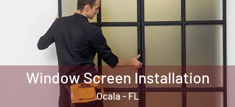 Window Screen Installation Ocala - FL